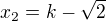 $x_2=k-\sqrt2$