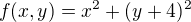 $f(x,y)=x^2+(y+4)^2$