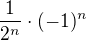 $\frac {1}{2^{n}}\cdot (-1)^{n}$