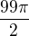 $\frac{99\pi}2$