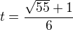 $t=\frac{\sqrt{55}+1}{6}$