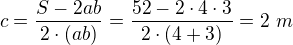 $c=\frac{S-2ab}{2\cdot (ab)}=\frac{52-2\cdot 4\cdot 3}{2\cdot (4+3)}=2\text{ }m$