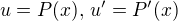 $u = P(x), \, u' = P'(x)$