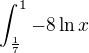 $\int_{\frac{1}{7}}^{1}-8\ln x$