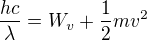 $\frac{hc}\lambda=W_v+\frac12mv^2$