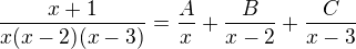 $\frac{x+1}{x(x-2)(x-3)}=\frac{A}{x}+\frac{B}{x-2}+\frac{C}{x-3}$
