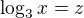 $\log_{3}x=z$