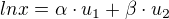 $lnx = \alpha \cdot u_{1} + \beta \cdot u_{2}$