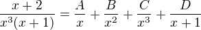 $\frac{x+2}{x^3(x+1)}=\frac{A}{x}+\frac{B}{x^2}+\frac{C}{x^3}+\frac{D}{x+1}$
