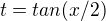$t=tan(x/2)$