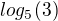 $log_5(3)$
