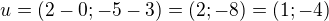 $u=(2-0;-5-3)=(2;-8)=(1;-4)$