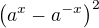 $\left(a^{x}-a^{-x}\right)^{2}$
