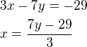 $3x-7y=-29\nl x=\frac{7y-29}{3}$
