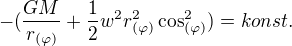 $-(\frac{GM}{r_{(\varphi )}}+\frac{1}{2}w^{2}r_{(\varphi )}^{2}\cos ^{2}_{(\varphi )})=konst.$