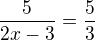 $\frac5{2x-3}=\frac53$