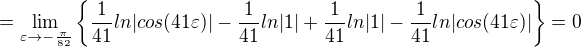 $=\lim_{\varepsilon \to-\frac{\pi}{82}} \{\frac{1}{41}ln|cos(41\varepsilon )|-\frac{1}{41}ln|1|+\frac{1}{41}ln|1|-\frac{1}{41}ln|cos(41\varepsilon )|\}=0$