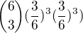 $\binom{6}{3}(\frac{3}{6})^3(\frac{3}{6})^3)$