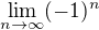 $\lim_{n\to \infty } (-1)^{n}$