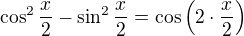 $\cos^2{\frac x2}-\sin^2{\frac x2}=\cos\({2\cdot\frac x2}\)$