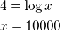 $4=\log{x}\nl x=10000$