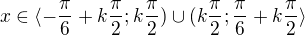 $x\in\langle-\frac\pi6+k\frac\pi2;k\frac\pi2)\cup(k\frac\pi2;\frac\pi6+k\frac\pi2\rangle$