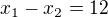 $x_1-x_2=12$