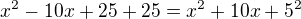 $x^2-10x+25+25=x^2+10x+5^2$