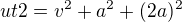 $ut2=v^{2}+a^{2}+(2a)^{2}$