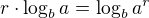 $r \cdot \log_b a = \log_b a^r $