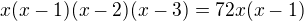 $x(x-1)(x-2)(x-3)=72x(x-1)$