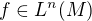 $f \in L^n (M)$