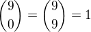 ${9 \choose 0}={9 \choose 9}=1$