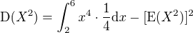 $\operatorname{D}(X^2)= \int_{2}^6 x^4\cdot{\frac14} \mathrm{d}x-[\operatorname{E}(X^2)]^2$