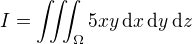 $I =\iiint_{\Omega} 5xy \,\mathrm{d}x \,\mathrm{d}y \,\mathrm{d}z$