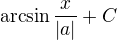 $\arcsin \frac {x}{|a|} + C$