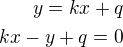 $y=kx+q\\kx-y+q=0$