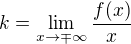 $k=\lim_{x\to\mp \infty }\frac{f(x)}{x}$