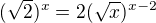 $( \sqrt 2)^ x= 2(\sqrt x)^{x-2}$