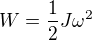 $W=\frac12J\omega^2$