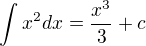 $\int_{}^{}x^{2}dx=\frac{x^{3}}{3}+c$