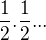 $\frac{1}{2}.\frac{1}{2}...$