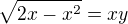 $\sqrt{2x-x^2}=xy$
