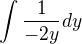 $\int_{}^{}\frac{1}{-2y}dy$