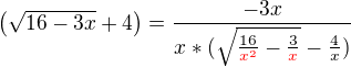 $\(\sqrt{16-3x}+4\)=\frac{-3x}{x*(\sqrt{\frac{16}{\color{red}x^2}-\frac{3}{\color{red}x}}-\frac{4}{x})}$