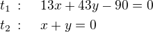 $t_1\,:\quad\,13x+43y-90=0\nlt_2\,:\quad\,x+y=0$