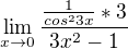 $\lim_{x\to0} \frac{\frac{1}{cos^23x}* 3}{3x^2 - 1}$