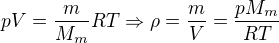 $pV=\frac{m}{M_m}RT \Rightarrow \rho=\frac{m}{V}=\frac{pM_m}{RT}$