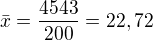 $\bar{x}=\frac{4543}{200}=22,72$