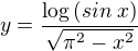 $y=\frac{\log \left(sin\:x\right)}{\sqrt{\pi ^2-x^2}}$